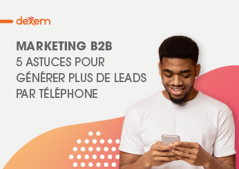 Marketing B2B : 5 astuces pour générer plus de leads par téléphone