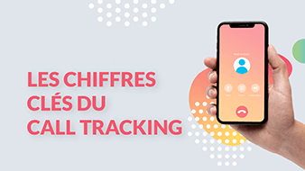 Les chiffres-clés du Call Tracking